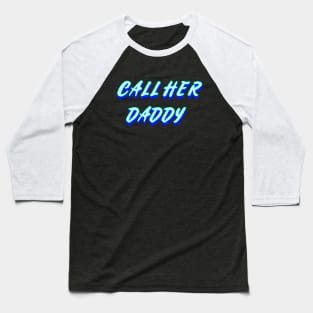 Call her daddy v3 Baseball T-Shirt